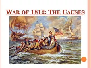 War of 1812: The Causes