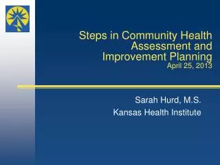 Steps in Community Health Assessment and Improvement Planning April 25, 2013