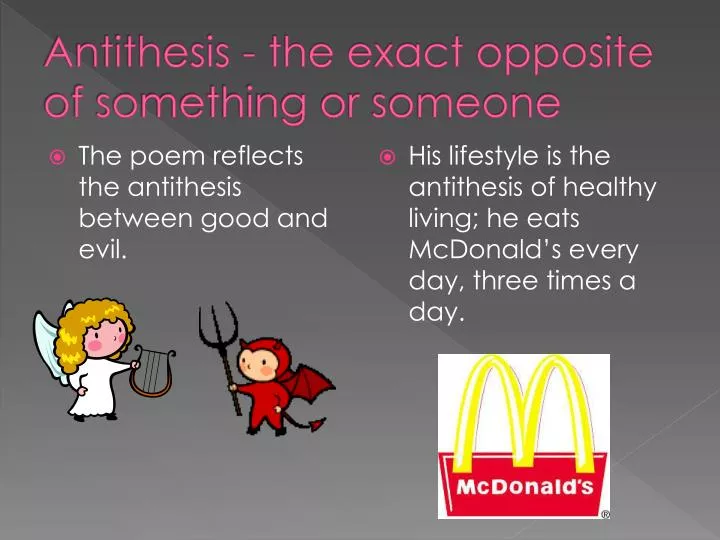 antithesis the exact opposite of something or someone