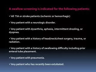 A swallow screening is indicated for the following patients: