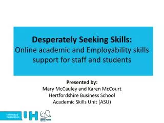 Presented by: Mary McCauley and Karen McCourt Hertfordshire Business School