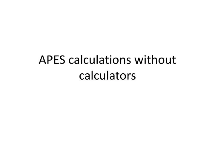 apes calculations without calculators