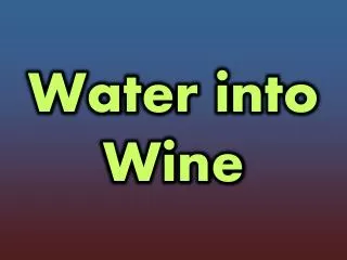 Water into Wine