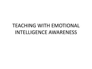 TEACHING WITH EMOTIONAL INTELLIGENCE AWARENESS