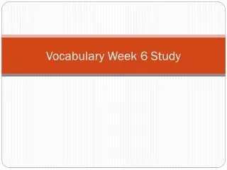 Vocabulary Week 6 Study