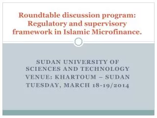 Roundtable discussion program: Regulatory and supervisory framework in Islamic Microfinance .