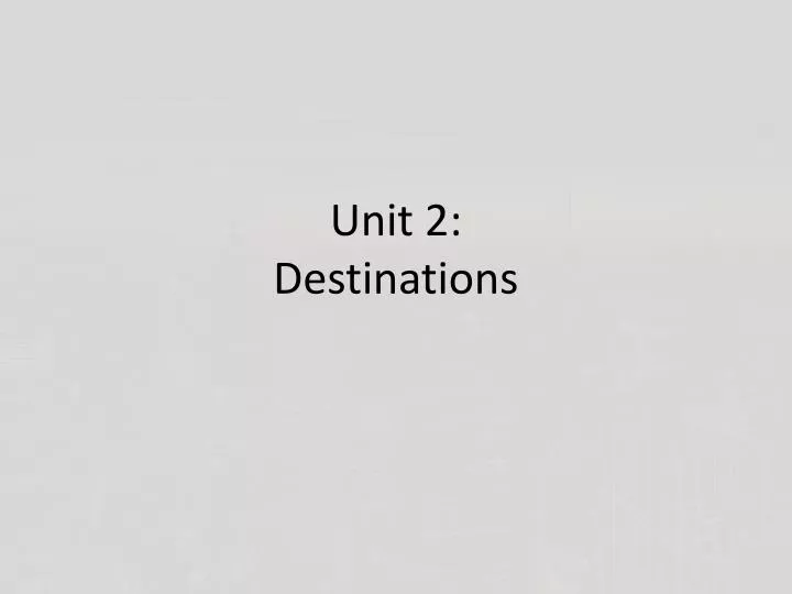 unit 2 destinations