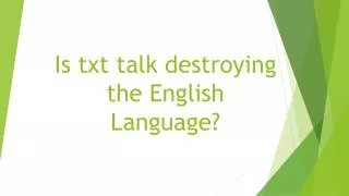 Is txt talk destroying the English Language?