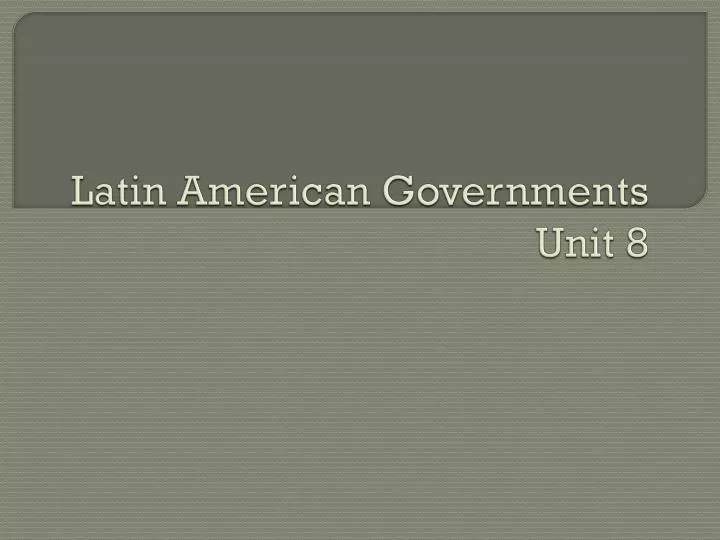 latin american governments unit 8