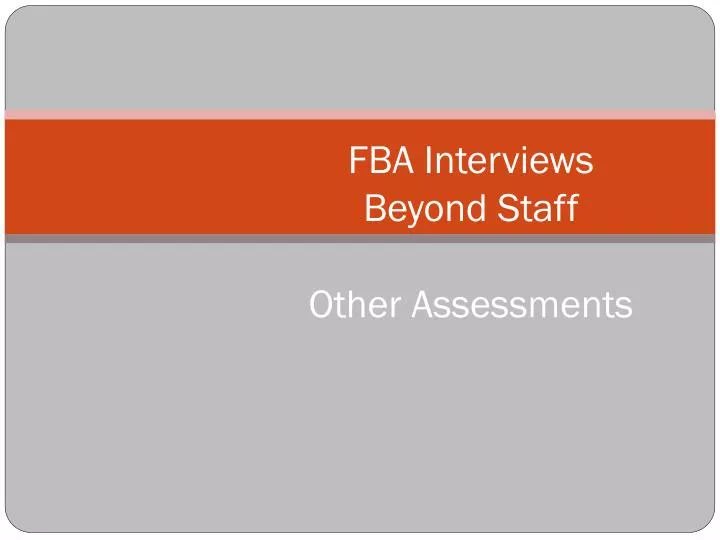 fba interviews beyond staff other assessments