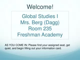 Global Studies I Mrs. Berg (Dagg) Room 235 Freshman Academy