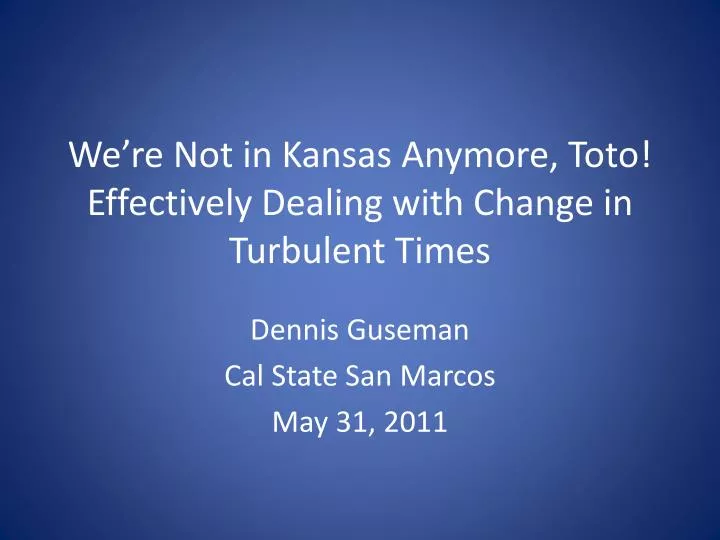 we re not in kansas anymore toto effectively dealing with change in turbulent times