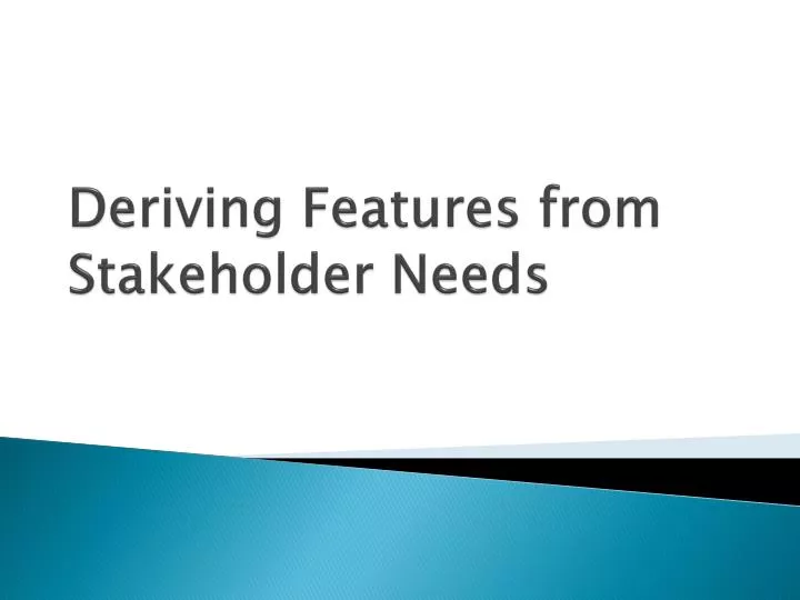deriving features from stakeholder needs