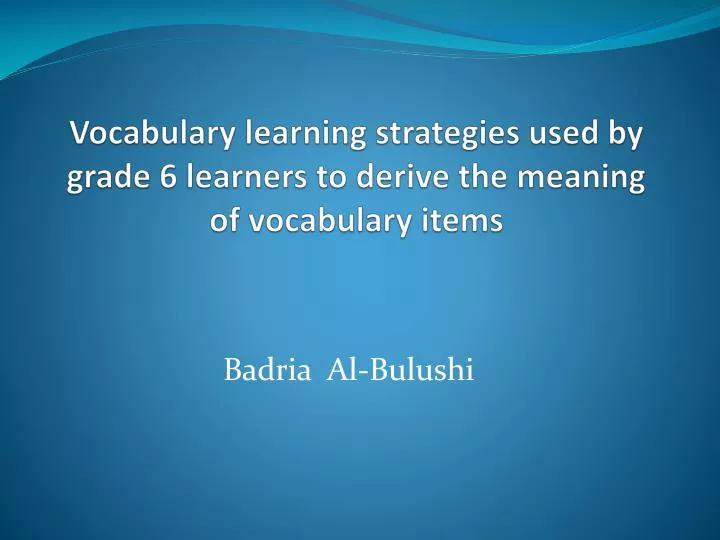 vocabulary learning strategies used by grade 6 learners to derive the meaning of vocabulary items