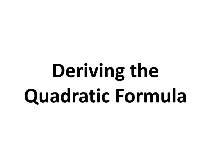 deriving the quadratic formula