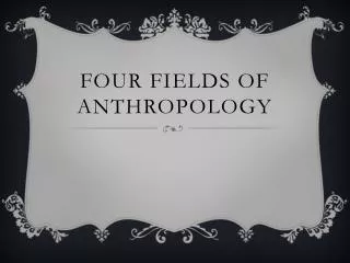 Four Fields of Anthropology