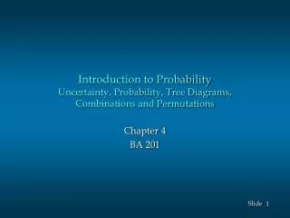 Introduction to Probability Uncertainty, Probability, Tree Diagrams, Combinations and Permutations