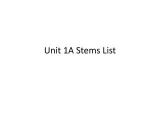 Unit 1A Stems List