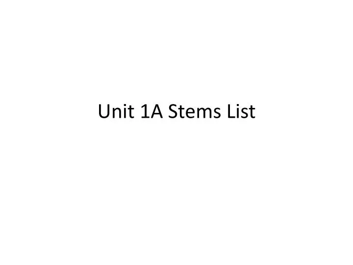 unit 1a stems list