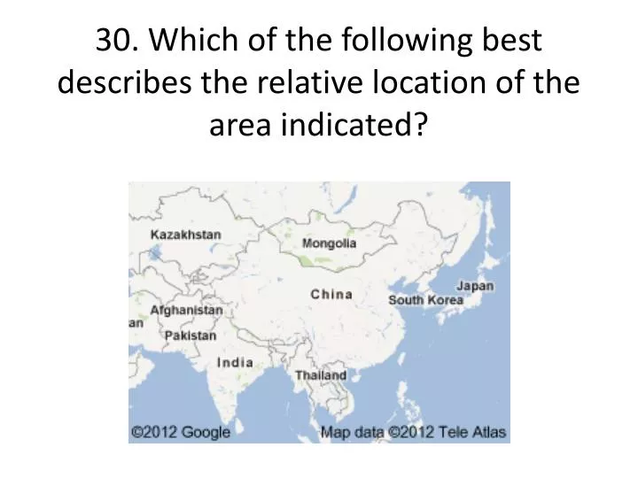 30 which of the following best describes the relative location of the area indicated
