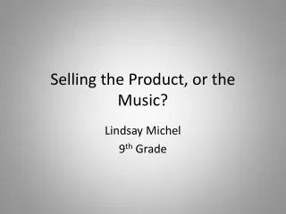 Selling the Product, or the Music?