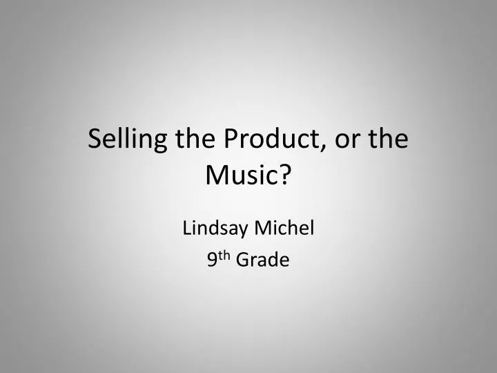selling the product or the music