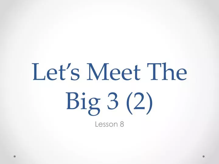 let s meet the big 3 2