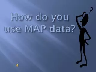 How do you use MAP data?
