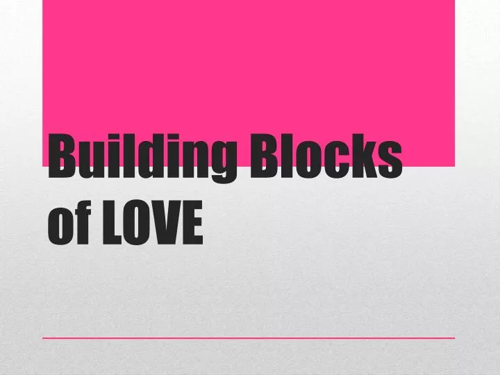 building blocks of love