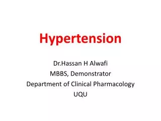 Hypertension Dr.Hassan H Alwafi MBBS, Demonstrator Department of Clinical Pharmacology UQU