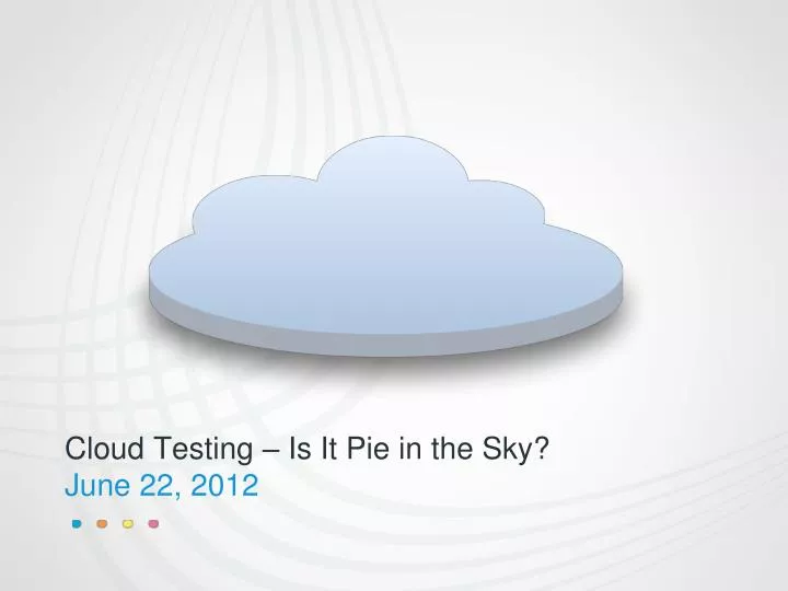cloud testing is it pie in the sky