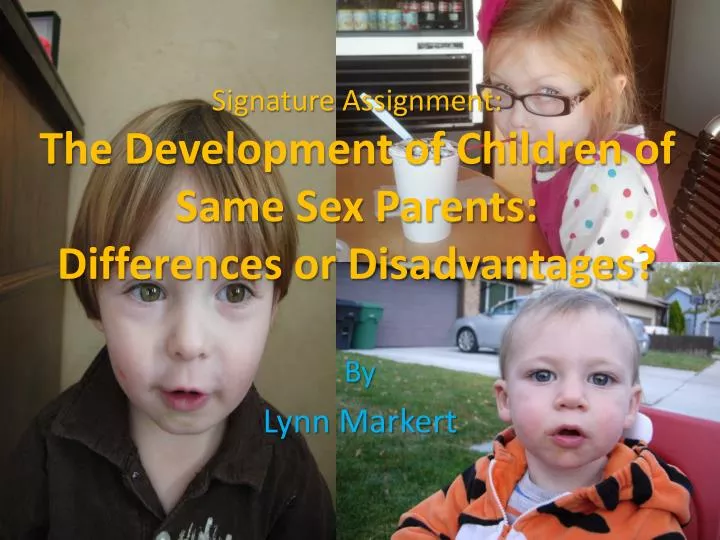 signature assignment the development of children of same sex parents differences or disadvantages