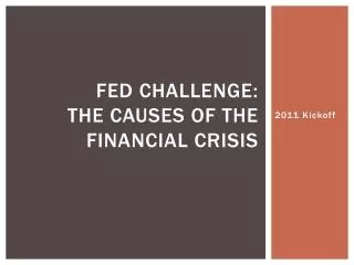 FED CHALLENGE: The causes of the financial crisis