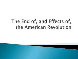 The End of, and Effects of, the American Revolution