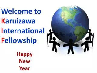 Welcome to K aruizawa I nternational F ellowship Happy New Year