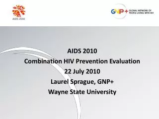 AIDS 2010 Combination HIV Prevention Evaluation 22 July 2010 Laurel Sprague, GNP+