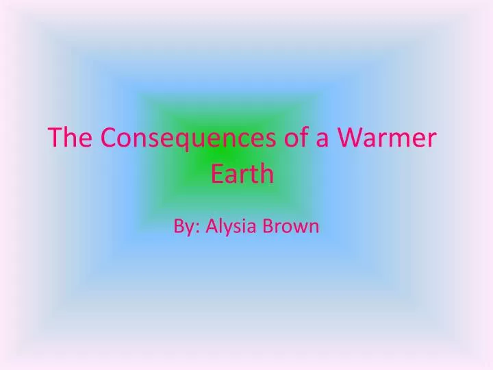 the consequences of a warmer earth