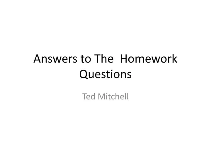 answers to the homework questions