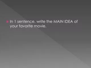 In 1 sentence, write the MAIN IDEA of your favorite movie.