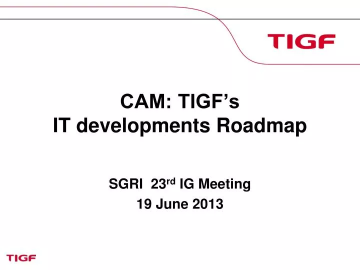 cam tigf s it developments roadmap