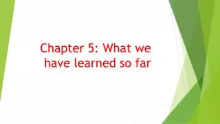 Chapter 5: What we have learned so far