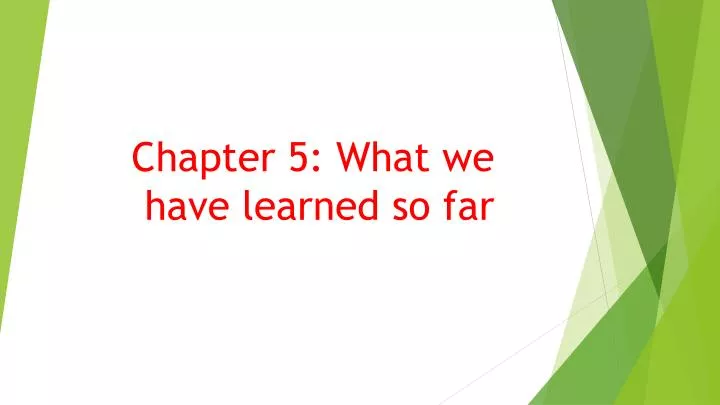 chapter 5 what we have learned so far