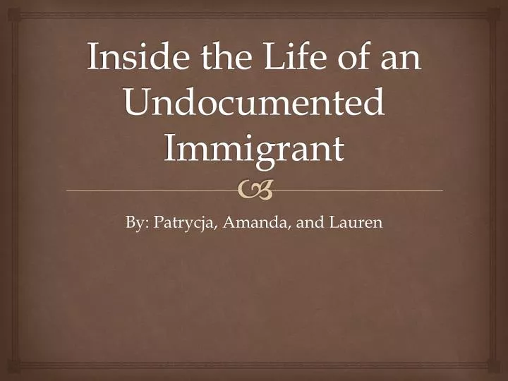 inside the life of an undocumented immigrant