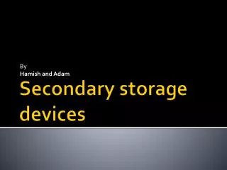 Secondary storage devices