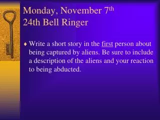Monday , November 7 th 24th Bell Ringer