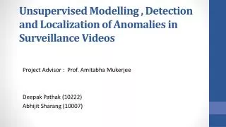 Unsupervised Modelling , Detection and Localization of Anomalies in Surveillance Videos