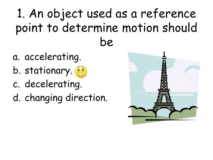 1 an object used as a reference point to determine motion should be