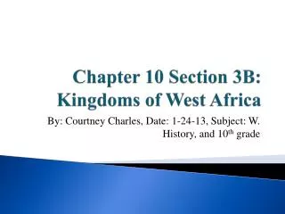Chapter 10 Section 3B: Kingdoms of West Africa