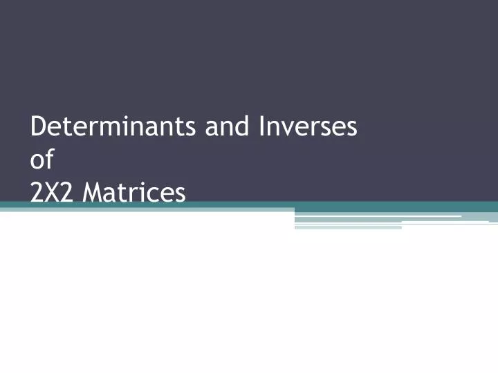 determinants and inverses of 2x2 matrices
