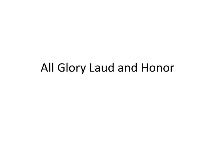 all glory laud and honor